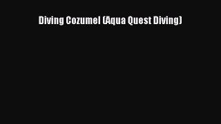 Download Diving Cozumel (Aqua Quest Diving) Free Books