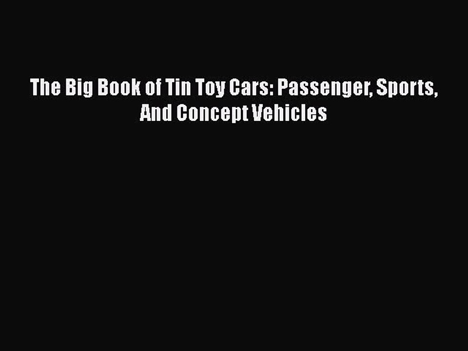 Download The Big Book of Tin Toy Cars: Passenger Sports And Concept Vehicles  Read Online