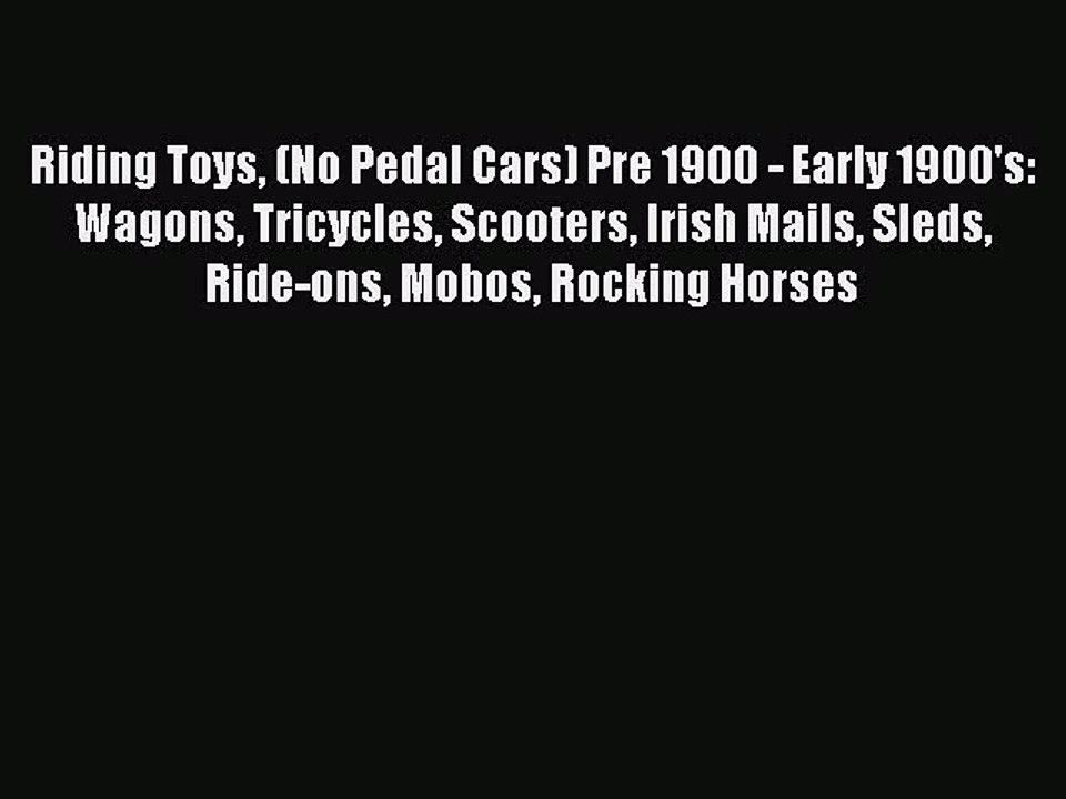 PDF Riding Toys (No Pedal Cars) Pre 1900 - Early 1900's:  Wagons Tricycles Scooters Irish Mails