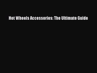 Download Hot Wheels Accessories: The Ultimate Guide Free Books