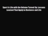 [PDF] Sport Is Life with the Volume Turned Up: Lessons Learned That Apply to Business and Life