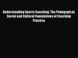 [PDF] Understanding Sports Coaching: The Pedagogical Social and Cultural Foundations of Coaching