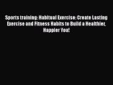 [PDF] Sports training: Habitual Exercise: Create Lasting Exercise and Fitness Habits to Build