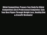 Download Bikini Competition: Prepare Your Body For Bikini Competition Like A Professional Competitor.