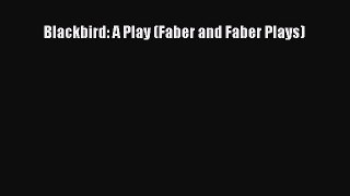 Download Blackbird: A Play (Faber and Faber Plays) Free Books