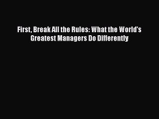 [PDF] First Break All the Rules: What the World's Greatest Managers Do Differently [Download]