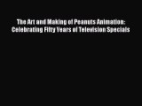 PDF The Art and Making of Peanuts Animation: Celebrating Fifty Years of Television Specials