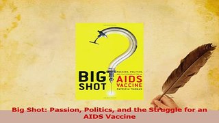 PDF  Big Shot Passion Politics and the Struggle for an AIDS Vaccine Download Online