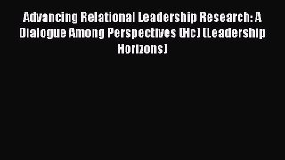 Read Advancing Relational Leadership Research: A Dialogue Among Perspectives (Hc) (Leadership