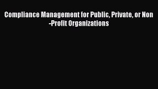 Read Compliance Management for Public Private or Non-Profit Organizations Ebook Free
