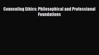 Read Counseling Ethics: Philosophical and Professional Foundations Ebook Free