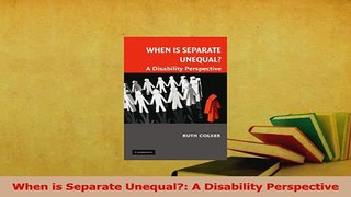 Read  When is Separate Unequal A Disability Perspective Ebook Free