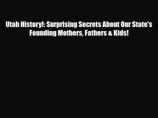 Download ‪Utah History!: Surprising Secrets About Our State's Founding Mothers Fathers & Kids!