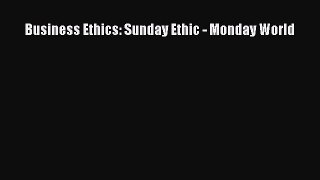 Read Business Ethics: Sunday Ethic - Monday World Ebook Free