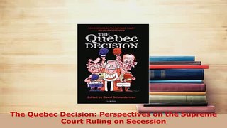 Read  The Quebec Decision Perspectives on the Supreme Court Ruling on Secession Ebook Free