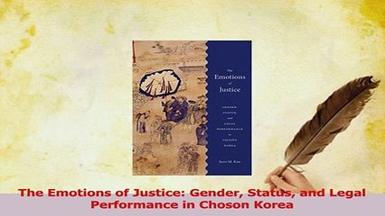 Read  The Emotions of Justice Gender Status and Legal Performance in Choson Korea Ebook Free