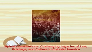 Read  Hybrid Constitutions Challenging Legacies of Law Privilege and Culture in Colonial Ebook Free