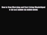 Read ‪How to Stop Worrying and Start Living [Unabridged 9-CD Set] (AUDIO CD/AUDIO BOOK)‬ Ebook
