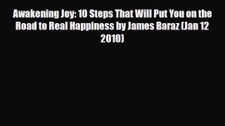 Read ‪Awakening Joy: 10 Steps That Will Put You on the Road to Real Happiness by James Baraz