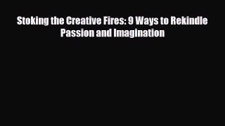 Read ‪Stoking the Creative Fires: 9 Ways to Rekindle Passion and Imagination‬ PDF Online