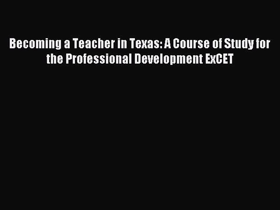 Read Becoming a Teacher in Texas: A Course of Study for the Professional Development ExCET