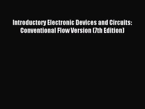 Read Introductory Electronic Devices and Circuits: Conventional Flow Version (7th Edition)
