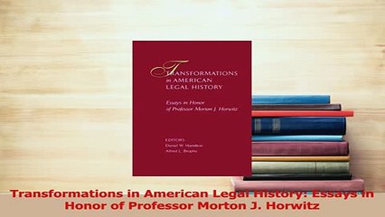 Read  Transformations in American Legal History Essays in Honor of Professor Morton J Horwitz Ebook Free