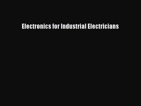Read Electronics for Industrial Electricians Ebook Free