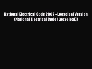 Read National Electrical Code 2002 - Looseleaf Version (National Electrical Code (Looseleaf))