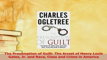 Read  The Presumption of Guilt The Arrest of Henry Louis Gates Jr and Race Class and Crime in Ebook Free
