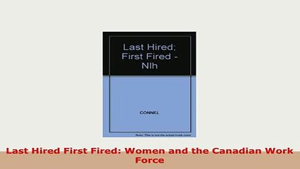 PDF  Last Hired First Fired Women and the Canadian Work Force Download Full Ebook