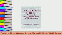 PDF  Factory Girls Women in the Thread Mills of Meiji Japan Read Online