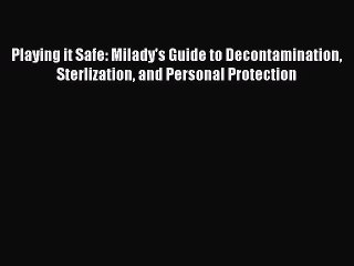 Read Playing it Safe: Milady's Guide to Decontamination Sterlization and Personal Protection