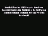 FREE DOWNLOAD Baseball America 2016 Prospect Handbook: Scouting Reports and Rankings of the