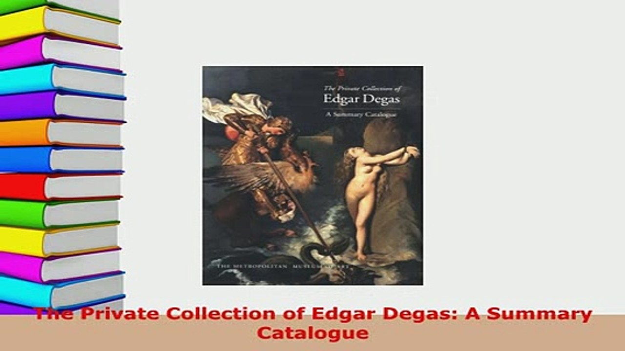 Pdf The Private Collection Of Edgar Degas A Summary Catalogue Ebook - 