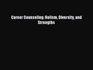 Read Career Counseling: Holism Diversity and Strengths Ebook Free