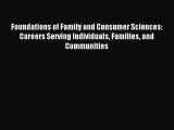 Read Foundations of Family and Consumer Sciences: Careers Serving Individuals Families and