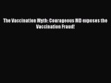 EBOOK ONLINE The Vaccination Myth: Courageous MD exposes the Vaccination Fraud! READ ONLINE