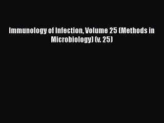 FREE PDF Immunology of Infection Volume 25 (Methods in Microbiology) (v. 25) READ ONLINE