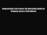 Read Jumpstarting Your Career: An Internship Guide for Criminal Justice (2nd Edition) Ebook