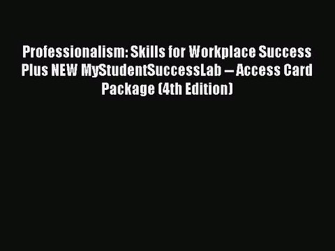 Read Professionalism: Skills for Workplace Success Plus NEW MyStudentSuccessLab Access Card