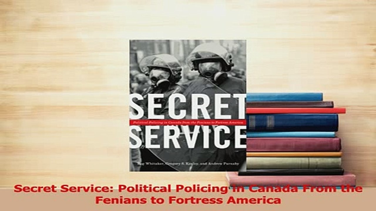 Download  Secret Service Political Policing in Canada From the Fenians to Fortress America Ebook Free