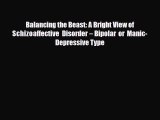 Read ‪Balancing the Beast: A Bright View of Schizoaffective Disorder – Bipolar or Manic-Depressive‬