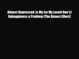 Read ‪Almost Depressed: Is My (or My Loved One’s) Unhappiness a Problem (The Almost Effect)‬