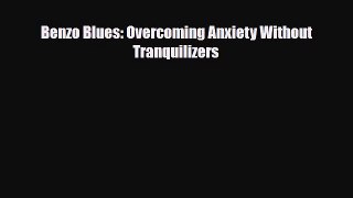 Read ‪Benzo Blues: Overcoming Anxiety Without Tranquilizers‬ PDF Online