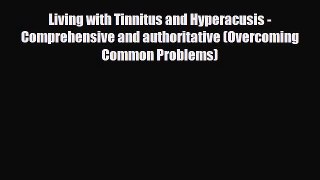 Download ‪Living with Tinnitus and Hyperacusis - Comprehensive and authoritative (Overcoming