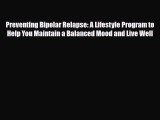 Read ‪Preventing Bipolar Relapse: A Lifestyle Program to Help You Maintain a Balanced Mood
