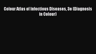 FREE DOWNLOAD Colour Atlas of Infectious Diseases 3e (Diagnosis in Colour) READ ONLINE