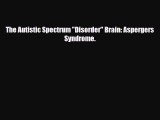 Read ‪The Autistic Spectrum Disorder Brain: Aspergers Syndrome.‬ Ebook Free