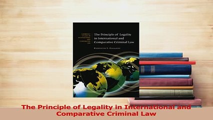 Download  The Principle of Legality in International and Comparative Criminal Law PDF Free